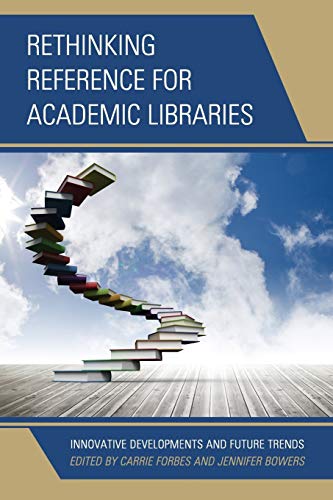 Rethinking Reference for Academic Libraries: Innovative Developments and Future Trends