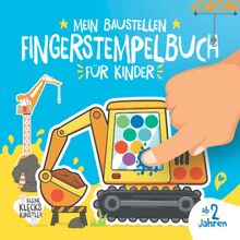 Mein Baustellen Fingerstempelbuch für Kinder ab 2 Jahren: Das große Bagger und Kran Fingerfarben Bastelbuch für Jungen und Mädchen zum Malen, Basteln ... (Meine Fingerstempelbücher ab 2 Jahren)