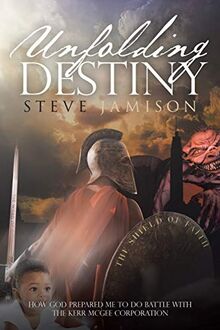 Unfolding Destiny: How God Prepared Me to Do Battle with the Kerr McGee Corporation