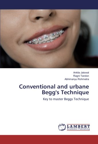 Conventional and urbane Begg's Technique: Key to master Beggs Technique
