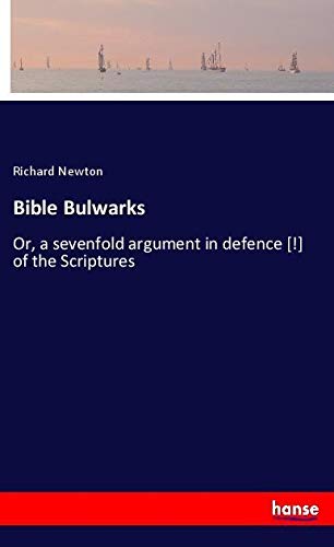 Bible Bulwarks: Or, a sevenfold argument in defence [!] of the Scriptures