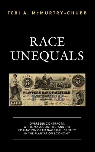 Race Unequals: Overseer Contracts, White Masculinities, and the Formation of Managerial Identity in the Plantation Economy