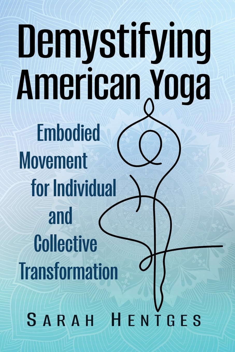 Demystifying American Yoga: Embodied Movement for Individual and Collective Transformation