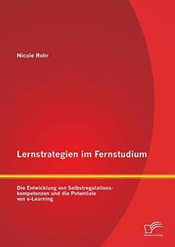 Nicole Rohr Lernstrategien Im Fernstudium, Die Entwicklung Von Selbstregulationskompetenzen Und Die Potentiale Von E-Learning