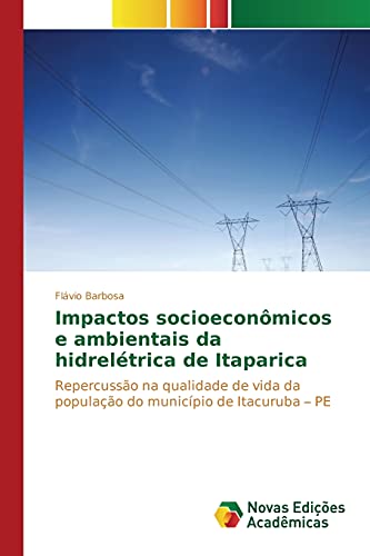 Impactos socioeconômicos e ambientais da hidrelétrica de Itaparica: Repercussão na qualidade de vida da população do município de Itacuruba ¿ PE