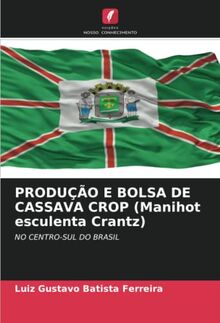 PRODUÇÃO E BOLSA DE CASSAVA CROP (Manihot esculenta Crantz): NO CENTRO-SUL DO BRASIL