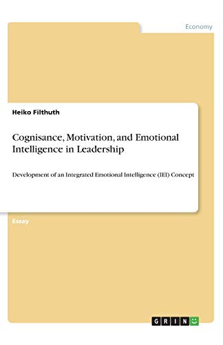 Cognisance, Motivation, and Emotional Intelligence in Leadership: Development of an Integrated Emotional Intelligence (IEI) Concept