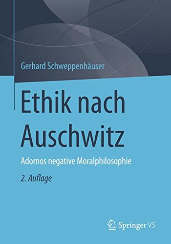 Ethik nach Auschwitz: Adornos negative Moralphilosophie