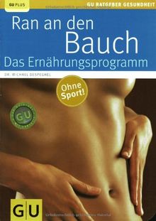 Ran an den Bauch. Das Ernährungsprogramm (GU Ratgeber Gesundheit)