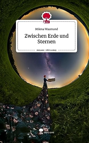Zwischen Erde und Sternen. Life is a Story - story.one