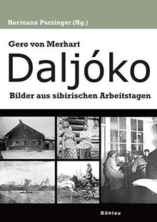 Gero von Merhart: Daljóko - Bilder aus sibirischen Arbeitstagen