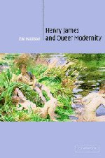 Henry James and Queer Modernity (Cambridge Studies in American Literature and Culture, Band 133)