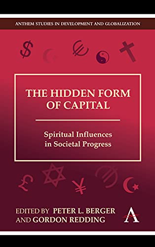 The Hidden Form of Capital: Spiritual Influences in Societal Progress (Anthem Studies in Development and Globalization, 1)