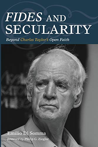 Fides and Secularity: Beyond Charles Taylor’s Open Faith