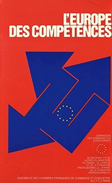 L'Europe des compétences: Une publication de l'Assemblée des Chambres Françaises de Commerce et d'Industrie (ACFCI) pour la Commission des Communautés ... chargé de la (Formation en Europe)