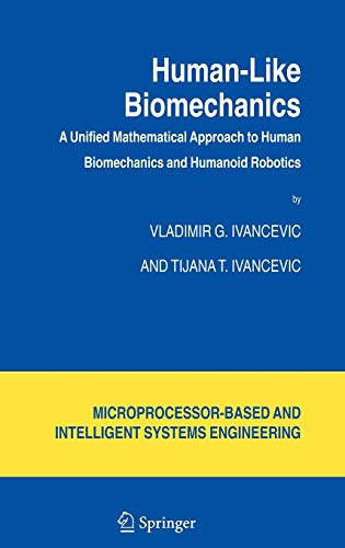 Human-Like Biomechanics: A Unified Mathematical Approach to Human Biomechanics and Humanoid Robotics (Intelligent Systems, Control and Automation: Science and Engineering, 28, Band 28)
