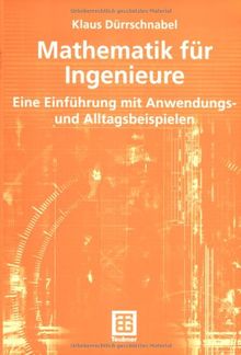 Mathematik für Ingenieure. Eine Einführung mit Anwendungs- und Alltagsbeispielen