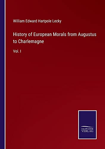 History of European Morals from Augustus to Charlemagne: Vol. I