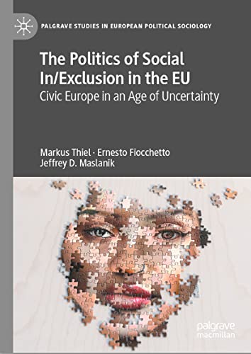 The Politics of Social In/Exclusion in the EU: Civic Europe in an Age of Uncertainty (Palgrave Studies in European Political Sociology)