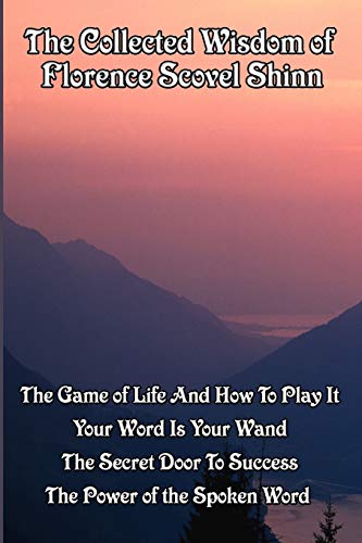 Shinn, Florence Scovel The Collected Wisdom Of Florence Scovel Shinn, The Game Of Life And How To Play It, , Your Word Is Your Wand, The Secret Door To Success, The Power