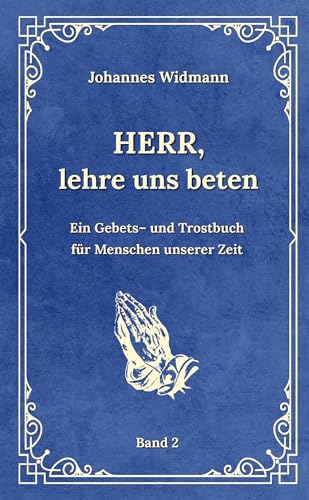 Herr, lehre uns beten - Bd. 2: Ein Gebets- und Trostbuch für Menschen unserer Zeit