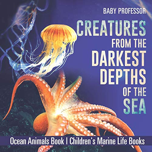 Baby Professor Creatures From The Darkest Depths Of The Sea - Ocean Animals Book Children's Marine Life Books