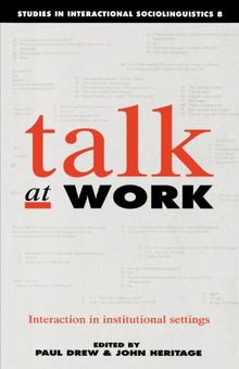 Talk at Work: Interaction in Institutional Settings (Studies in Interactional Sociolinguistics, Band 8)