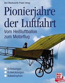 Pionierjahre der Luftfahrt. Vom Heißluftballon zum Motorflug