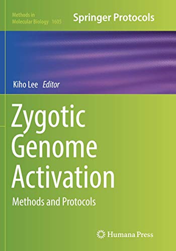 Zygotic Genome Activation: Methods and Protocols (Methods in Molecular Biology, Band 1605)