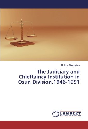 The Judiciary and Chieftaincy Institution in Osun Division,1946-1991