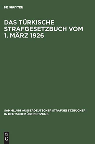 Das Türkische Strafgesetzbuch vom 1. März 1926: Gesetz Nr. 765 (Türkisches GesetzSatt Nr. 320 vom 13. März 1926). Das Ausführungsgesetz zum türkischen ... in deutscher Übersetzung, 46, Band 46)