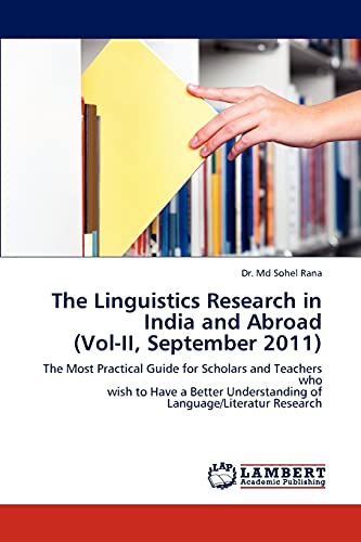 The Linguistics Research in India and Abroad (Vol-II, September 2011): The Most Practical Guide for Scholars and Teachers who wish to Have a Better Understanding of Language/Literatur Research