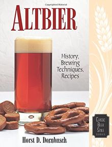 Altbier: History, Brewing Techniques, Recipes (Classic Beer Style Series, 12)