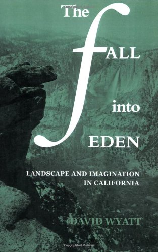 The Fall into Eden: Landscape and Imagination in California (Cambridge Studies in American Literature and Culture, Band 11)