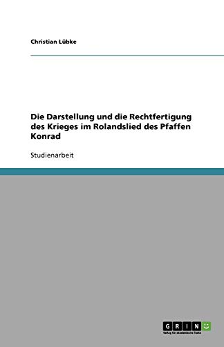 Die Darstellung und die Rechtfertigung des Krieges im Rolandslied des Pfaffen Konrad