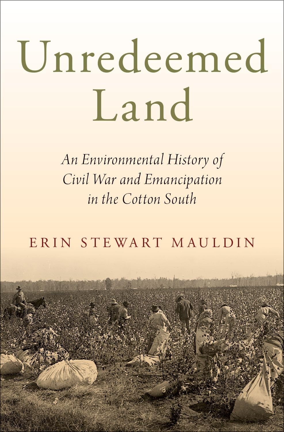 UNREDEEMED LAND C: An Environmental History of Civil War and Emancipation in the Cotton South