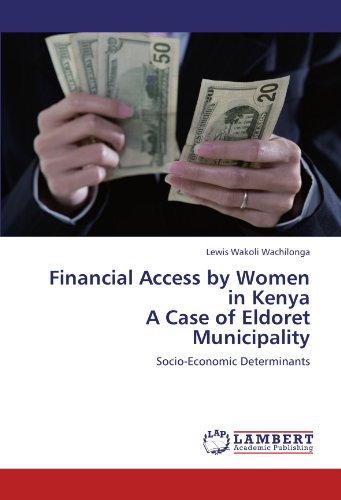 Financial Access by Women in Kenya A Case of Eldoret Municipality: Socio-Economic Determinants