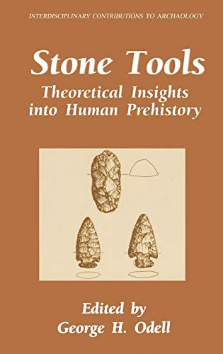 Stone Tools: Theoretical Insights into Human Prehistory (Interdisciplinary Contributions to Archaeology)