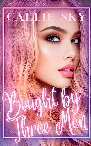 Bought By Three Men: A Billionaire Romance