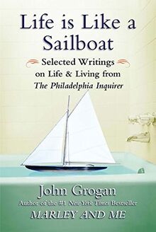 Life Is Like a Sailboat: Selected Writings on Life and Living from The Philadelphia Inquirer