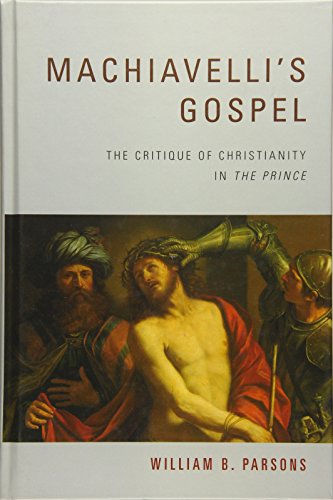 Machiavelli's Gospel: The Critique of Christianity in The Prince
