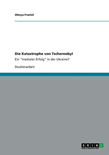 Die Katastrophe von Tschernobyl: Ein medialer Erfolg in der Ukraine?