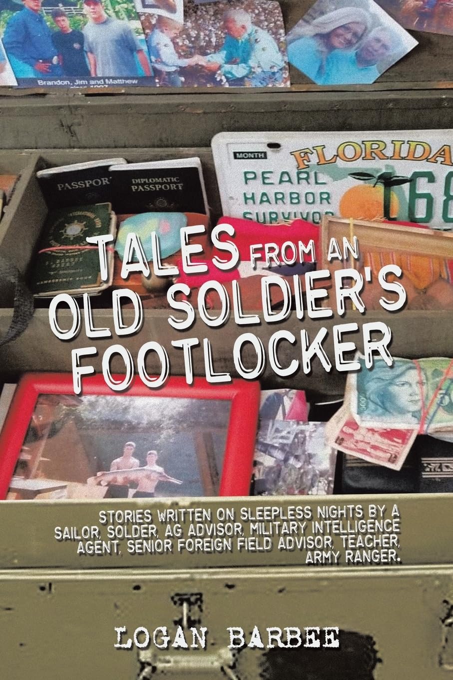Tales from an Old Soldier's Footlocker: Stories written on Sleepless nights by a Sailor, Soldier, AG Advisor, Military Intelligence Agent, Senior ... Advisor, Teacher, Army Ranger. Logan Barbee