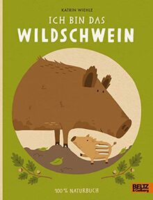 Ich bin das Wildschwein: 100 % Naturbuch - Vierfarbiges Papp-Bilderbuch