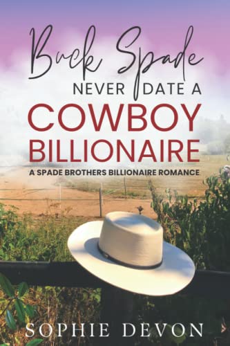 Buck Spade - Never Date a Cowboy Billionaire | A Spade Brothers Billionaire Romance (Spade Brothers Ranch, Band 1)