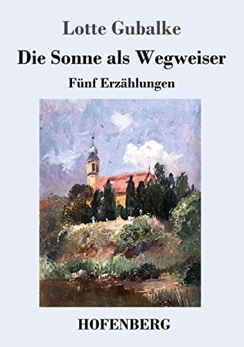 Die Sonne als Wegweiser: Fünf Erzählungen