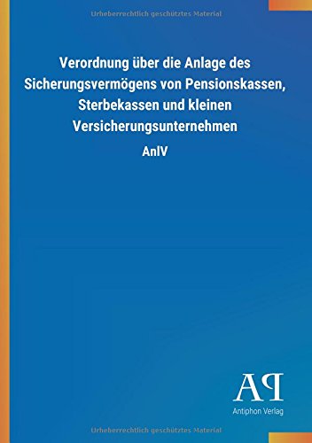 Verordnung über die Anlage des Sicherungsvermögens von Pensionskassen, Sterbekassen und kleinen Versicherungsunternehmen: AnlV