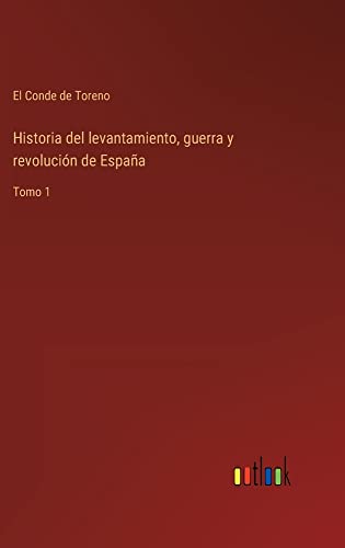 Historia del levantamiento, guerra y revolución de España: Tomo 1