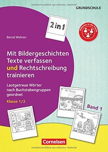 Kombitraining Deutsch: Band 1 - 2 in 1: Mit Bildergeschichten Texte verfassen und Rechtschreibung trainieren: Lautgetreue Wörter nach Buchstabengruppen geordnet. Kopiervorlagen