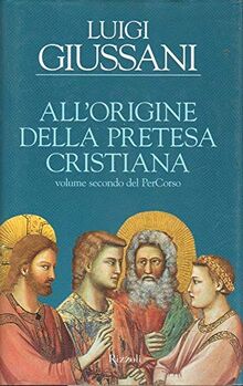 All'origine della pretesa cristiana. Volume secondo del PerCorso